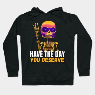 Have The Day You Deserve, Kindness Gift Hoodie